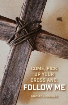 Come, Pick up Your Cross And, Follow Me