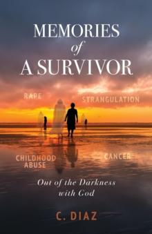 Memories of a Survivor : Out of the Darkness with God