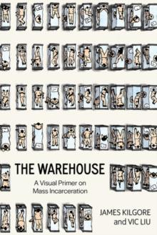 The Warehouse : A Visual Primer on Mass Incarceration