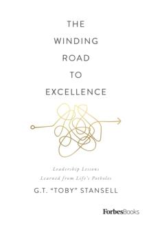 The Winding Road to Excellence : Leadership Lessons Learned from Life's Potholes