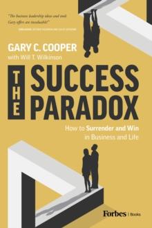 The Success Paradox : How to Surrender & Win in Business and in Life