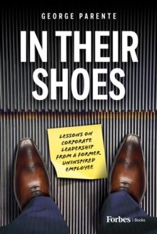 In Their Shoes : Lessons on Corporate Leadership from a Former Uninspired Employee