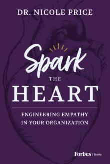 Spark the Heart : Engineering Empathy in Your Organization