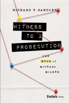 Witness to a Prosecution : The Myth of Michael Milken