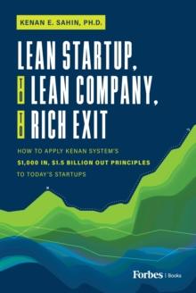 Lean Startup, to Lean Company, to Rich Exit : How to Apply Kenan System's $1000 In, $1.5 Billion Out Principles to Today's Startups