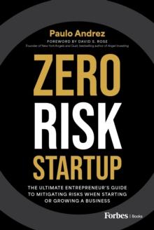 Zero Risk Startup : The Ultimate Entrepreneur's Guide to Mitigating Risks When Starting or Growing a Business