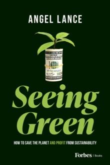 Seeing Green : How to Save the Planet and Profit from Sustainability