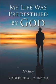 My Life Was Predestined by God : My Story