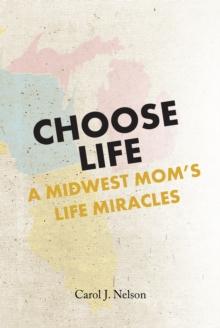 Choose Life : A Midwest MomaEUR(tm)s Life Miracles