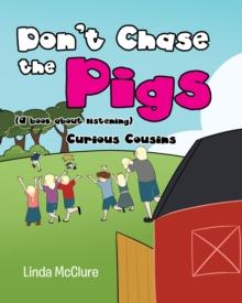 Don't Chase the Pigs : (a book about listening)