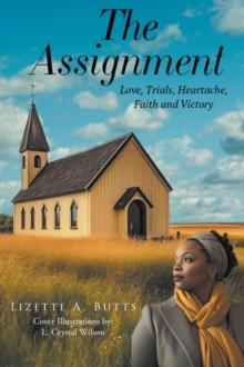 The Assignment : Love, Trials, Heartache, Faith and Victory