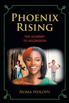 Phoenix Rising : The Journey to Ascension