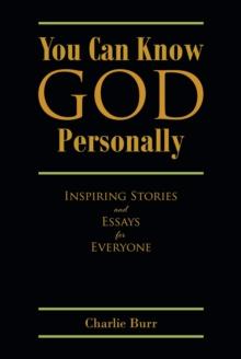 You Can Know God Personally : Inspiring Stories and Essays for Everyone