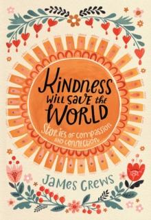 Kindness Will Save the World : Stories of Compassion and Connection