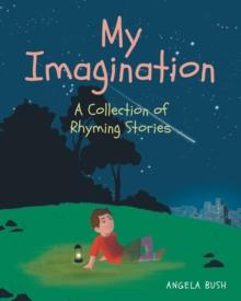 My Imagination : A Collection of Rhyming Stories