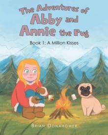 The Adventures of Abby and Annie the Pug : Book 1: A Million Kisses