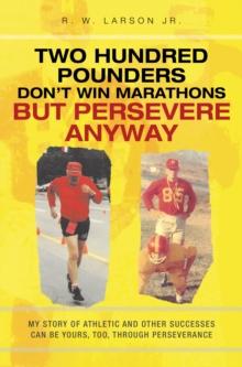 Two Hundred Pounders Don't Win Marathons But Persevere Anyway