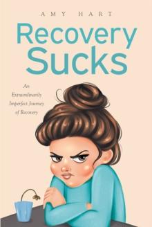 Recovery Sucks : An Extraordinarily Imperfect Journey of Recovery