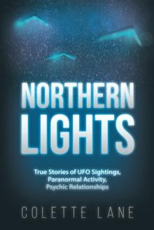 Northern Lights : True Stories of UFO Sightings, Paranormal Activity, Psychic Relationships