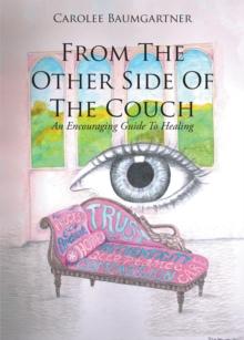 From The Other Side Of The Couch : An Encouraging Guide To Healing