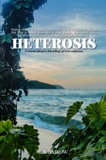 Heterosis : A novel about a blending of two cultures