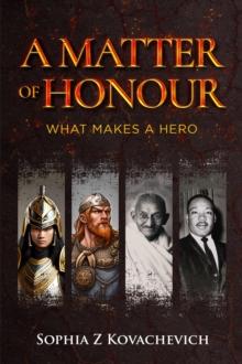 A Matter of Honour : What Makes a Hero