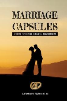 Marriage Capsules : Secrets to Thriving in Marital Relationships