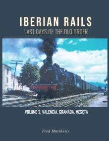 Iberian Rails : Last Days of the Old Order Vol. 2