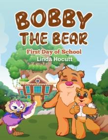 Bobby the Bear : First Day of School