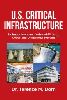 U.S. Critical Infrastructure : Its Importance and Vulnerabilities to Cyber and Unmanned Systems