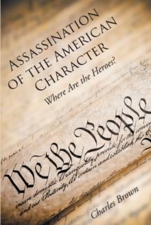 Assassination of the American Character : Where Are the Heroes?