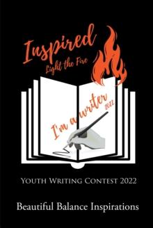 Inspired : Light the Fire Youth Writing Contest 2022