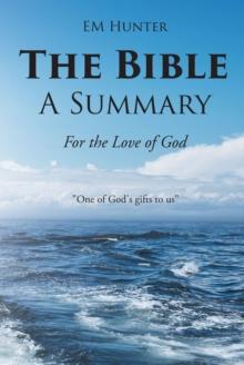 The Bible: A Summary : For the Love of God