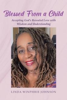 Blessed From a Child : Accepting God's Revealed Love with Wisdom and Understanding