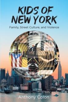 Kids of New York : Family, Street Culture, and Violence