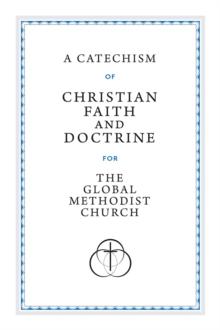 A Catechism of Christian Faith and Doctrine for the Global Methodist Church