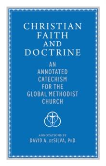 Christian Faith and Doctrine : An Annotated Catechism for the Global Methodist Church