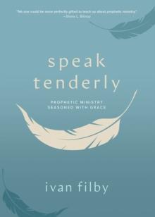 Speak Tenderly : Prophetic Ministry Seasoned with Grace