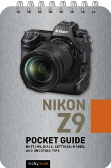 Nikon Z9: Pocket Guide : Buttons, Dials, Settings, Modes, and Shooting Tips