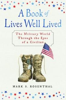 A Book of Lives Well Lived : The Military World through the Eyes of a Civilian