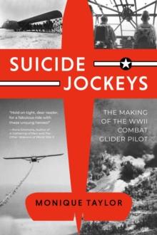 Suicide Jockeys : The Making of the WWII Combat Glider Pilot