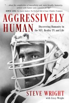 Aggressively Human : Discovering Humanity in the NFL, Reality TV, and Life