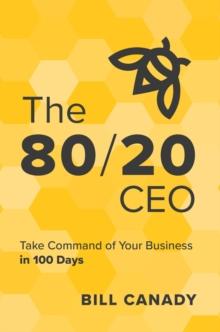 The 80/20 CEO : Take Command of Your Business in 100 Days