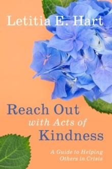 Reach Out with Acts of Kindness : A Guide to Helping Others in Crisis