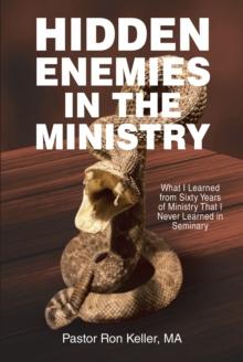 Hidden Enemies in the Ministry : What I Learned from Sixty Years of Ministry That I Never Learned in Seminary