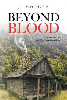 Beyond Blood : A Story of The Old New Cherokee Nation