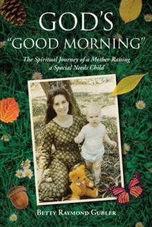 God's "Good Morning" : The Spiritual Journey of a Mother Raising a Special Needs Child