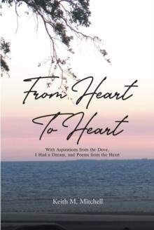 From Heart to Heart : With Aspirations from the Dove, I Had a Dream, and Poems from the Heart