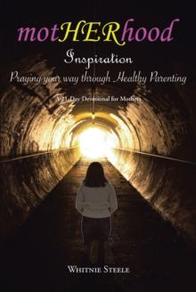 Motherhood Inspiration: Praying Your Way through Healthy Parenting : A 21-Day Devotional for Mothers