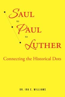 Saul to Paul to Luther : Connecting the Historical Dots